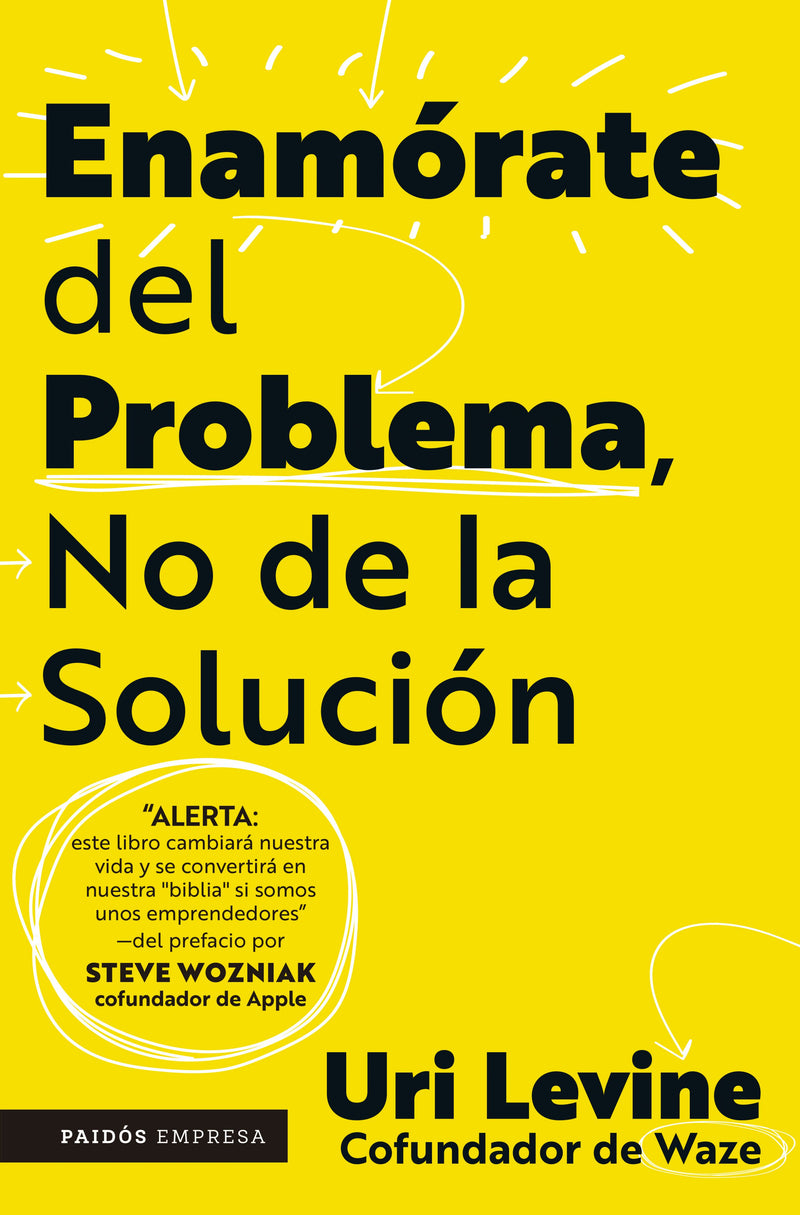 Enamórate del problema no de la solución           -  Uri Levine