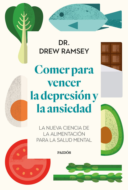 Comer para vencer la depresión y la ansiedad       -  Dr. Drew Ramsey