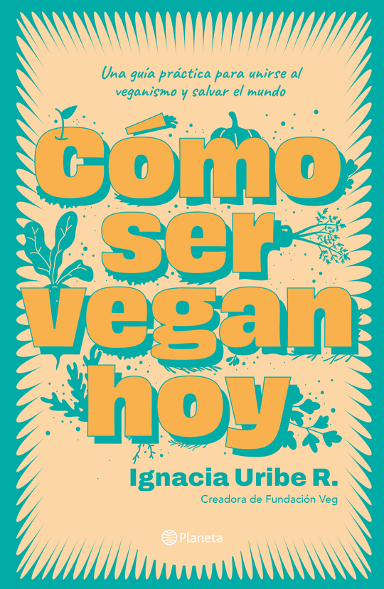 Como ser vegan hoy                                 -  María Ignacia Uribe