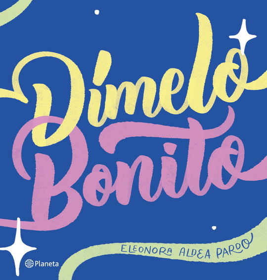 Dímelo bonito                                      -  Eleonora Aldea