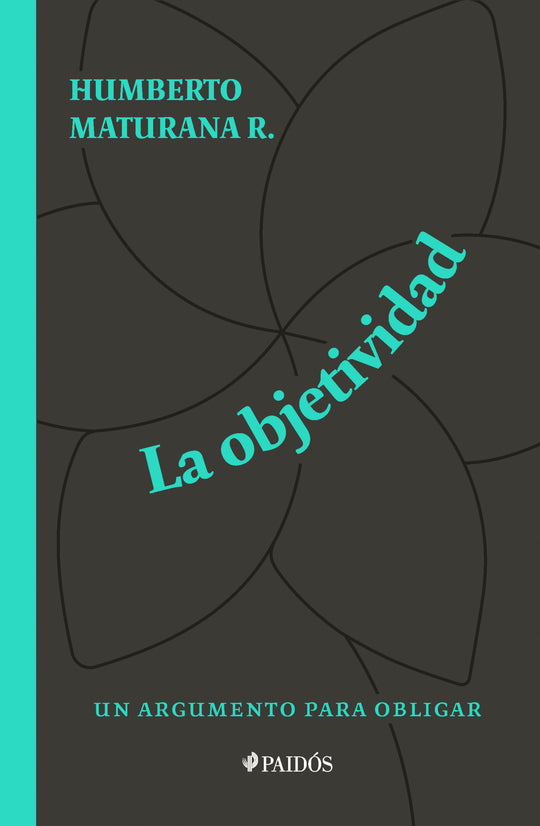 La objetividad# un argumento para obligar          -  Humberto Maturana